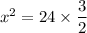 x^2 = 24 \times  \dfrac{3}{2}