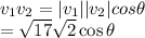 v_1v_2=\vert v_1\vert\vert v_2\vert cos\theta\\=\sqrt{17}\sqrt{2}\cos\theta