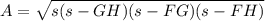 A= \sqrt{s(s-GH)(s-FG)(s-FH)}