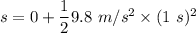 s=0+\dfrac{1}{2}9.8\ m/s^2\times (1\ s)^2