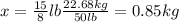 x=\frac{15}{8}lb\frac{22.68kg}{50lb}=0.85kg