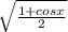 \sqrt{ \frac{1+cosx}{2} }