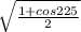 \sqrt{ \frac{1+cos225}{2} }
