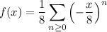 f(x)=\displaystyle\frac18\sum_{n\ge0}\left(-\frac x8\right)^n