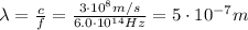 \lambda=  \frac{c}{f}= \frac{3 \cdot 10^8 m/s}{6.0 \cdot 10^{14} Hz}=5\cdot 10^{-7} m