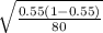 \sqrt{ \frac{0.55(1-0.55)}{80} }