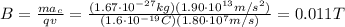 B= \frac{ma_c}{qv}= \frac{(1.67 \cdot 10^{-27} kg)(1.90 \cdot 10^{13} m/s^2)}{(1.6 \cdot 10^{-19} C)(1.80 \cdot 10^7 m/s)}=  0.011 T