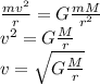 \frac{mv^2}{r}=G\frac{mM}{r^2} \\ v^2=G\frac{M}{r}\\ v=\sqrt{G\frac{M}{r}