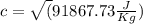 c=\sqrt(91867.73 \frac{J}{Kg})
