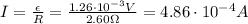 I= \frac{\epsilon}{R}= \frac{1.26 \cdot 10^{-3} V}{2.60 \Omega}=4.86 \cdot 10^{-4}A