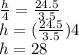 \frac{h}{4} =\frac{24.5}{3.5} \\h =(\frac{24.5}{3.5})4 \\h=28