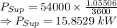 P_{Sup}=54000\times \frac{1.05506}{3600}\\\Rightarrow P_{Sup}=15.8529\ kW