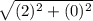 \sqrt{(2)^{2} + (0)^{2}}