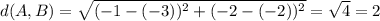 d(A,B)=\sqrt{(-1-(-3))^2+(-2-(-2))^2}=\sqrt{4}=2