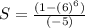 S=\frac{(1-(6)^{6})}{(-5)}