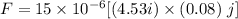 F=15\times 10^{-6}[(4.53i)\times (0.08)\ j]