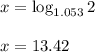 x=\log_{1.053}2&#10;\\&#10;\\x=13.42