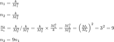 n_1= \frac{k}{M_1^2}  \\  \\ n_2= \frac{k}{M_2^2}  \\  \\  \frac{n_2}{n_1} = \frac{k}{M_2^2} / \frac{k}{M_1^2} = \frac{k}{M_2^2} \times \frac{M_1^2}{k} = \frac{M_1^2}{M^2_2} =\left( \frac{M_1}{M_2} \right)^2=3^2=9 \\  \\ n_2=9n_1