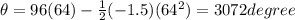 \theta =96(64)-\frac{1}{2}(-1.5)(64^2)=3072 degree