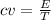 cv = \frac{E}{T}