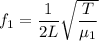 f_1=\dfrac{1}{2L}\sqrt{\dfrac{T}{\mu_1}}