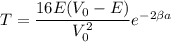 T=\dfrac{16E(V_{0}-E)}{V_{0}^2}e^{-2\beta a}