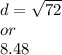d = \sqrt{72}  \\ or \\ 8.48
