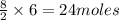 \frac{8}{2}\times 6=24moles