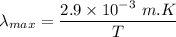 \lambda_{max}=\dfrac{2.9\times 10^{-3}\ m.K}{T}