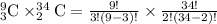_{3}^{9}\textrm{C}\times _{2}^{34}\textrm{C}=\frac{9!}{3!(9-3)!}\times \frac{34!}{2!(34-2)!}