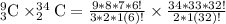 _{3}^{9}\textrm{C}\times _{2}^{34}\textrm{C}=\frac{9*8*7*6!}{3*2*1(6)!}\times \frac{34*33*32!}{2*1(32)!}