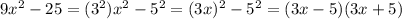 9x ^ 2-25 = (3 ^ 2) x ^ 2-5 ^ 2 = (3x) ^ 2-5 ^ 2 = (3x-5) (3x + 5)
