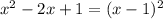 x^{2} -2x+1=(x-1)^2