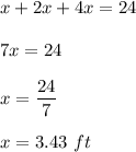 x+2x+4x=24\\\\7x=24\\\\x=\dfrac{24}{7}\\\\x=3.43\ ft