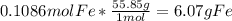 0.1086 mol Fe * \frac{55.85 g}{1 mol} = 6.07 g Fe