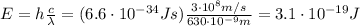 E=h \frac{c}{\lambda}=(6.6 \cdot 10^{-34} Js) \frac{3 \cdot 10^8 m/s}{630 \cdot 10^{-9}m}= 3.1 \cdot 10^{-19} J