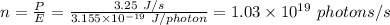 n = \frac{P}{E} = \frac{3.25 \ J/s}{3.155 \times 10^{-19} \ J/photon} = 1.03 \times 10^{19} \ photons/s