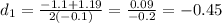 d_1= \frac{-1.1+1.19}{2(-0.1)}= \frac{0.09}{-0.2}= -0.45
