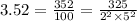 3.52=\frac{352}{100}=\frac{325}{2^2\times 5^2}