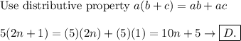 \text{Use distributive property}\ a(b+c)=ab+ac\\\\5(2n+1)=(5)(2n)+(5)(1)=10n+5\to\boxed{D.}