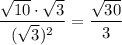 \displaystyle{ \frac{ \sqrt{10} \cdot \sqrt{3} }{( \sqrt{3} )^2}= \frac{ \sqrt{30} }{3}