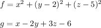 f=x^{2}+(y -2)^{2} +(z-5)^{2} \\\\g=x -2y + 3z - 6