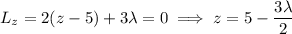 L_z=2(z-5)+3\lambda=0\implies z=5-\dfrac{3\lambda}2