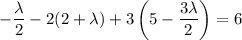 -\dfrac\lambda2-2(2+\lambda)+3\left(5-\dfrac{3\lambda}2\right)=6