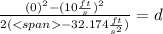 \frac{(0)^2-(10 \frac{ft}{s})^2}{2(-32.174 \frac{ft}{s^2})}=d