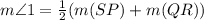 m\angle 1=\frac{1}{2} (m(SP)+m(QR))