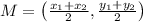 M=\left ( \frac{x_{1}+x_{2}}{2},\frac{y_{1}+y_{2}}{2} \right )