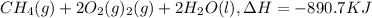 CH_4(g)+2O_2(g)\rightarrowCO_2(g)+2H_2O(l),\Delta H=-890.7KJ