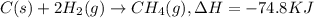 C(s)+2H_2(g)\rightarrow CH_4(g),\Delta H=-74.8KJ