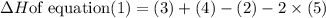 \Delta H\text{of equation}(1)=(3)+(4)-(2)-2\times (5)